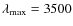 $\lambda _{\rm max}=3500$