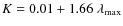 $K = 0.01 + 1.66\;
\lambda_{\rm max}$