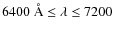 $6400~{\rm\AA} \leq \lambda \leq 7200$