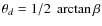 $\theta_d=1/2 \; \arctan \beta$