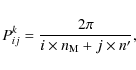 \begin{displaymath}P^{k}_{ij}=\frac{2\pi}{i\times n_{\rm M}+j\times n^{\prime}}, \end{displaymath}