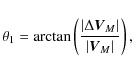 \begin{displaymath}\theta_{1}=\arctan\left(\frac{\vert\Delta \vec{V}_{M}\vert}{\vert\vec{V}_{M}\vert}\right),
\end{displaymath}