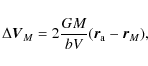 \begin{displaymath}\Delta\vec{V}_{M}=2\frac{GM}{ bV}(\vec{r}_{\rm a}-\vec{r}_{M}),
\end{displaymath}