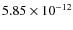 $5.85\times 10^{-12 } $