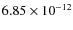 $6.85\times 10^{-12 } $