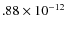 $.88\times 10^{-12 } $