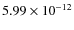 $5.99\times 10^{-12 }$