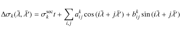 \begin{displaymath}
\Delta \sigma_{k}(\bar{\lambda},\bar{\lambda^{\prime}}) =\s...
...} +
b^{k}_{ij}\sin{(i\bar{\lambda}+j\bar{\lambda^{\prime}})}
\end{displaymath}
