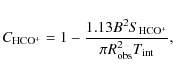 \begin{displaymath}C_{\rm {HCO^+}}=1-\frac{1.13 B^2 S_{\rm {HCO^+}}}{\pi R^2_{\rm {obs}} T_{\rm {int}}},
\end{displaymath}