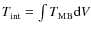 $T_{\rm int } = \int T_{\rm MB} {\rm d}V$