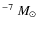 $^{-7}~M_\odot$