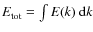 $E_{\rm tot} = \int E(k)~{\rm d}k$