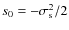 $s_0=-\sigma_{\rm s}^2/2$