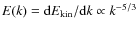 $E(k) = {\rm d}E_{\rm kin}/{\rm d}k \propto k^{-5/3}$