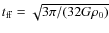 $t_{\rm ff} = \sqrt{3\pi/(32 G\rho_0)}$