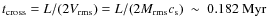 $t_{\rm cross}= L/(2V_{\rm rms}) = L/(2M_{\rm rms}c_{\rm s})~\sim~0.182~{\rm Myr}$