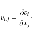 \begin{displaymath}v_{i,j} = \frac{\partial v_i}{\partial x_j}\cdot
\end{displaymath}