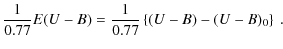 $\displaystyle \frac{1}{0.77} E(U-B) = \frac{1}{0.77}\left\{(U-B)-(U-B)_0
\right\}~ .$