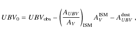 \begin{displaymath}UBV_{0} = UBV_{\rm obs} - \left(\frac{A_{UBV}}{A_{V}}\right)_{\rm ISM}
A_{V}^{\rm ISM} - A_{UBV}^{\rm dust}~ ,
\end{displaymath}