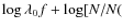 $\log\lambda _0 f + \log[N / N($