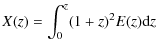 $\displaystyle X(z) = \int_0^z (1+z)^2 E(z) {\rm d}z$