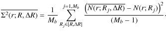 $\displaystyle %
\overline{\Sigma^2(r;R,\Delta R)}=
\frac{1}{M_b} \sum_{R_j\in [...
...b} \frac{\left(\overline{N(r;R_j,\Delta R)} - N(r; R_j)\right)^2}{(M_b-1)}\cdot$