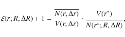 \begin{displaymath}%
\xi(r;R,\Delta R) +1 = \frac{\overline{N(r,\Delta r)}} {V(r, \Delta
r)} \cdot \frac{V(r^*)}{\overline{N(r^*;R,\Delta R)}},
\end{displaymath}