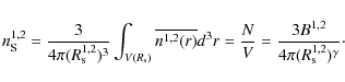 \begin{displaymath}%
n_{\rm S}^{1,2} = \frac{3}{4 \pi (R_{\rm s}^{1,2})^3} \int_...
...{N}{V} = \frac{3 B^{1,2}}{4 \pi (R_{\rm s}^{1,2})^\gamma}\cdot
\end{displaymath}