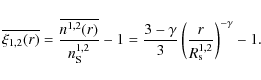 \begin{displaymath}%
\overline{\xi_{1,2}(r)} =
\frac{\overline{n^{1,2}(r)}}{n_{\...
...mma}{3} \left(
\frac{r}{R_{\rm s}^{1,2}} \right)^{-\gamma} -1.
\end{displaymath}