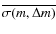 $\overline {\sigma (m, \Delta m)}$
