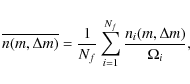 \begin{displaymath}%
\overline{n(m, \Delta m)} = \frac{1}{N_f} \sum_{i=1}^{N_f} \frac{n_i(m, \Delta m)}{\Omega_i},
\end{displaymath}