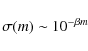 \begin{displaymath}%
\sigma(m) \sim 10^{-\beta m}
\end{displaymath}