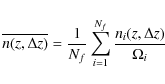 \begin{displaymath}%
\overline{n(z, \Delta z)} = \frac{1}{N_f} \sum_{i=1}^{N_f}
\frac{n_i(z, \Delta z)}{\Omega_i}
\end{displaymath}