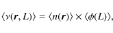 \begin{displaymath}%
\langle \nu(\vec{r},L) \rangle = \langle n( \vec{r} ) \rangle
\times \langle \phi(L)\rangle,
\end{displaymath}