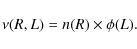 \begin{displaymath}%
\nu(R,L) = n(R) \times \phi(L).
\end{displaymath}