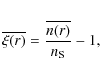 \begin{eqnarray*}\overline{\xi(r)} = \frac{\overline{n(r)}}{n_{\rm S}} -1,
\end{eqnarray*}