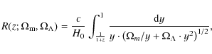 \begin{displaymath}%
R(z; \Omega_{\rm m}, \Omega_\Lambda) = \frac{c}{H_0} \int_{...
...dot \left(\Omega_m/y+\Omega_\Lambda \cdot y^2 \right)^{1/2}}},
\end{displaymath}