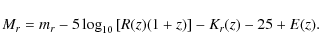 \begin{displaymath}%
M_r = m_r - 5 \log_{10}\left[R(z)(1+z)\right] - K_r(z) - 25 + E(z).
\end{displaymath}