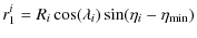 $\displaystyle r_1^i= R_i \cos(\lambda_i) \sin(\eta_i-\eta_{\rm min})$