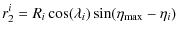 $\displaystyle r_2^i=R_i \cos(\lambda_i) \sin(\eta_{\rm max}-\eta_i)$