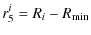 $\displaystyle r_5^i=R_i-R_{\rm min}$