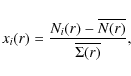 \begin{displaymath}%
x_i(r) = \frac{N_i(r) - \overline{N(r)}}{\overline{\Sigma(r)}},
\end{displaymath}