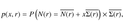 \begin{displaymath}%
p(x,r)=P\left(N(r)=\overline{N(r)}+x \overline{\Sigma(r)}\right) \times \overline{\Sigma(r)},
\end{displaymath}