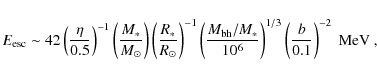 \begin{displaymath}
E_{\rm esc}\sim 42 \left(\frac{\eta}{0.5}\right)^{-1} \left...
...^6}\right)^{1/3}
\left(\frac{b}{0.1}\right)^{-2}~\mbox{MeV}~,
\end{displaymath}