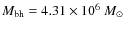 $M_{\rm bh}=4.31 \times 10^6~M_{\odot}$
