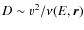 $D\sim {v}^2/\nu(E,
\vec{r})$