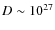 $D\sim
10^{27}$