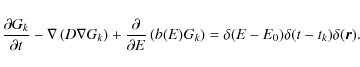 \begin{displaymath}{{\partial G_k}\over{\partial t}}-\nabla \left(D\nabla G_k\ri...
...ft(b(E)G_k\right)=\delta(E-E_0)
\delta(t-t_k)\delta(\vec{r}).
\end{displaymath}