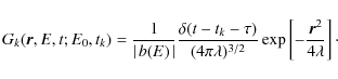 \begin{displaymath}G_k(\vec{r},E,t;E_0,t_k)={{1}\over{\mid\!b(E)\!\mid}}
{{\del...
...mbda)^{3/2}}}\exp\left[-\frac{\vec{r}^2}{4\lambda}\right]\cdot
\end{displaymath}