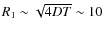 $R_1\sim\sqrt{4DT}\sim 10$